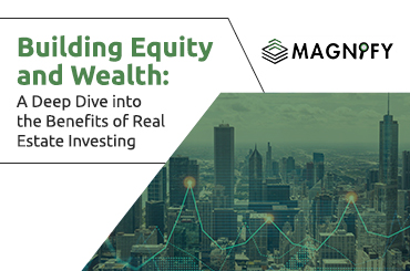 Building Equity and Wealth: A Deep Dive into the Benefits of Real Estate Investing