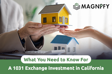 What You Need to Know For  A 1031 Exchange Investment in California