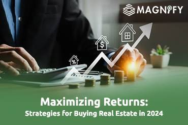 Maximizing Returns: Strategies for Buying Real Estate in 2024