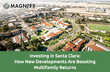 Investing in Santa Clara: How New Developments Are Boosting Multifamily Returns