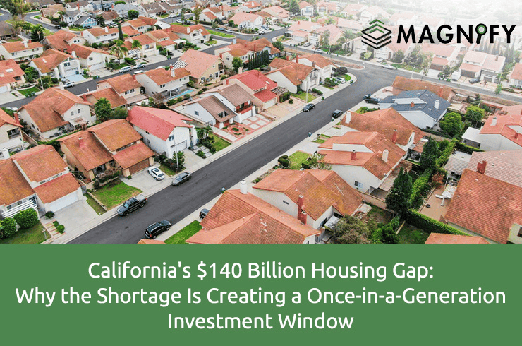 California’s $140 Billion Housing Gap: Why the Shortage Is Creating a Once-in-a-Generation Investment Window