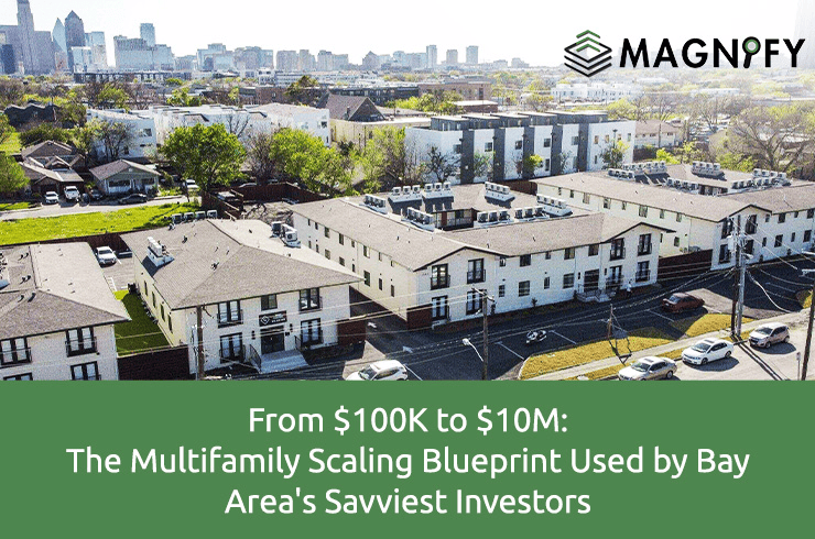 From $100K to $10M: The Multifamily Scaling Blueprint Used by Bay Area’s Savviest Investors