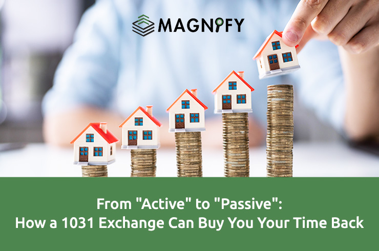 From “Active” to “Passive”: How a 1031 Exchange Can Buy You Your Time Back