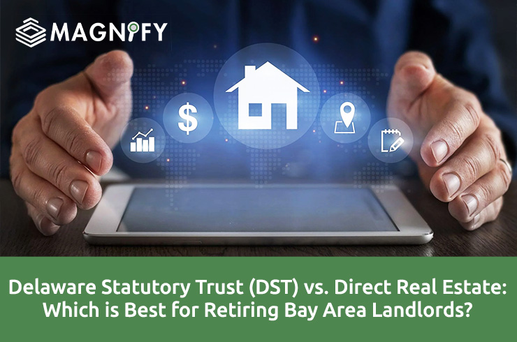 Delaware Statutory Trust (DST) vs. Direct Real Estate: Which is Best for Retiring Bay Area Landlords?