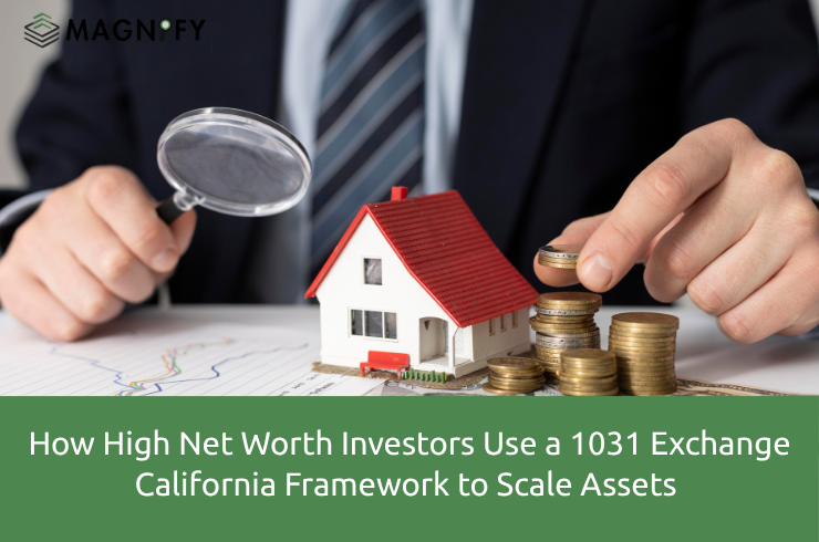 How High Net Worth Investors Use a 1031 Exchange California Framework to Scale Assets