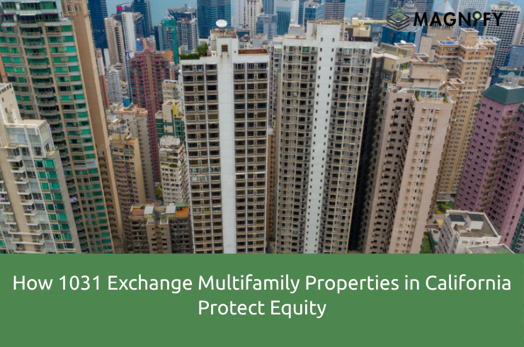 How 1031 Exchange Multifamily Properties in California Protect Equity