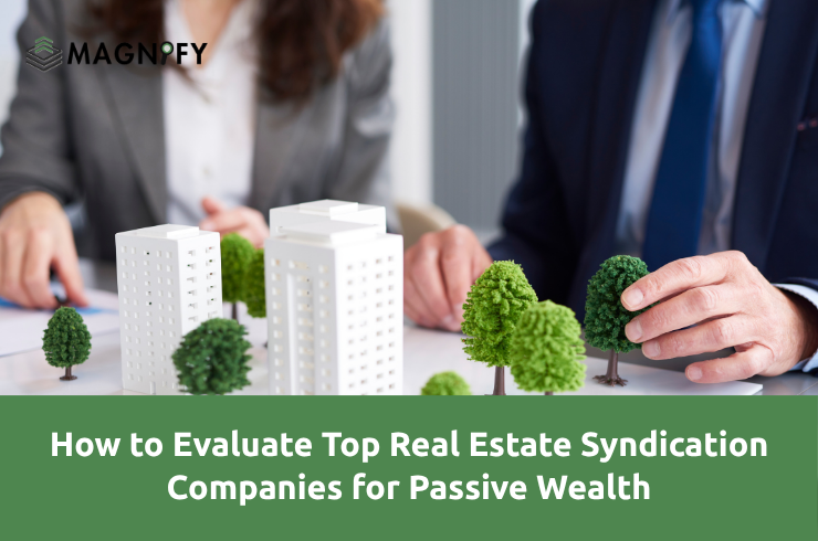 How to Evaluate Top Real Estate Syndication Companies for Passive Wealth