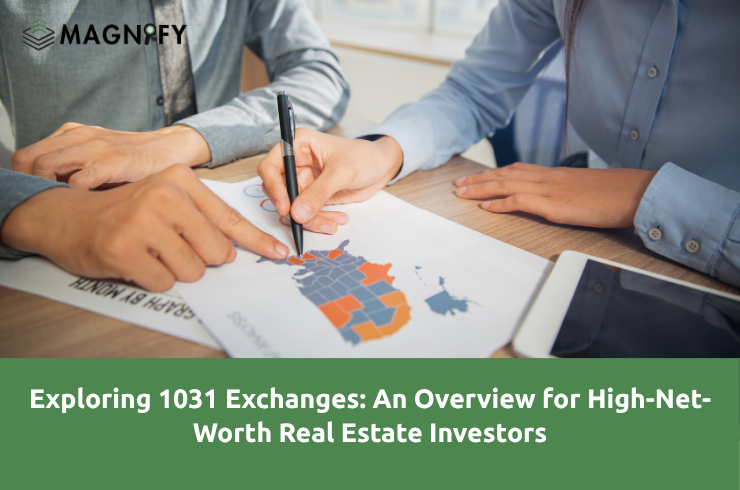 Exploring 1031 Exchanges: An Overview for High-Net-Worth Real Estate Investors