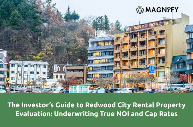 The Investor’s Guide to Redwood City Rental Property Evaluation: Underwriting True NOI and Cap Rates