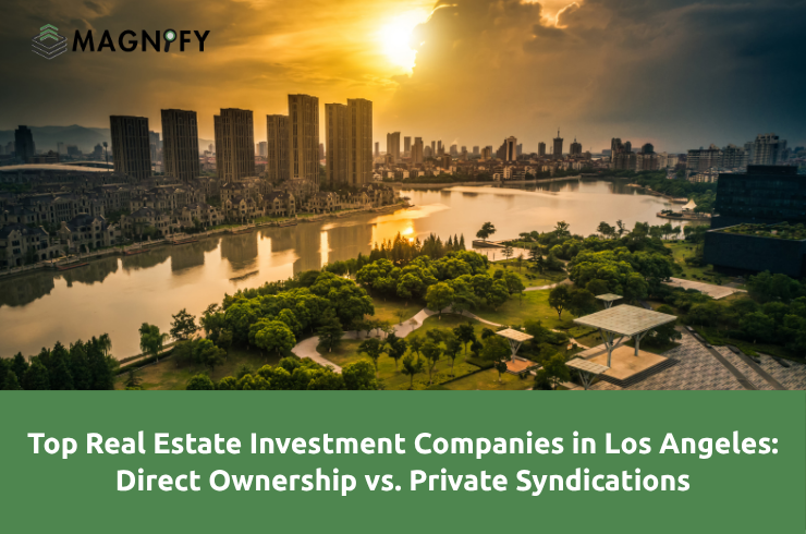 Top Real Estate Investment Companies in Los Angeles: Direct Ownership vs. Private Syndications