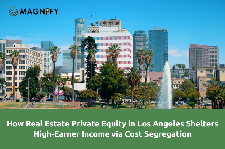 How Real Estate Private Equity in Los Angeles Shelters High-Earner Income via Cost Segregation